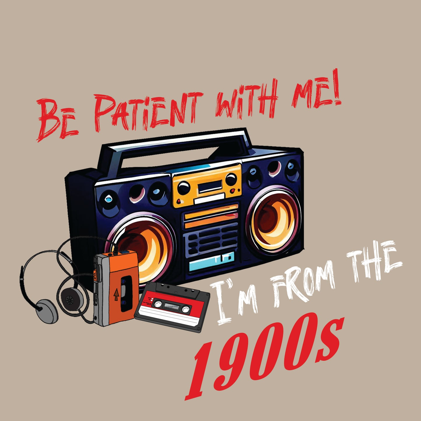 Be patient with me Im from the 1800s music