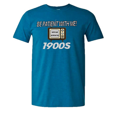 Be Patient with me Im from the 1900s (5 different designs)