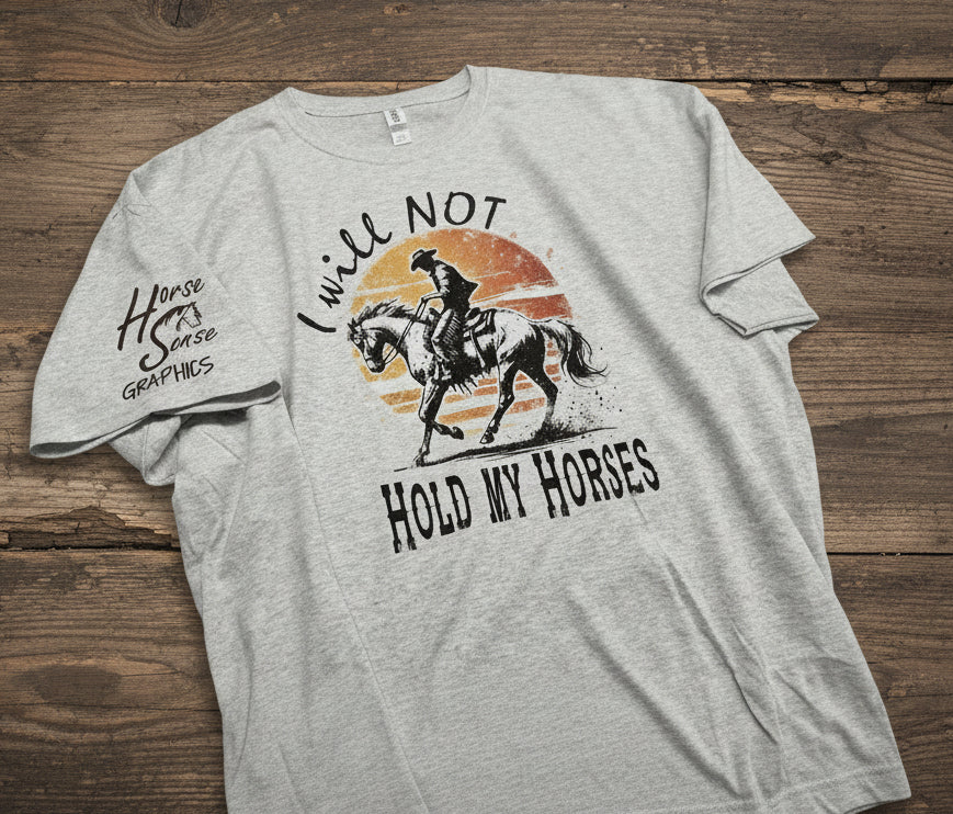 I will NOT Hold my Horses!